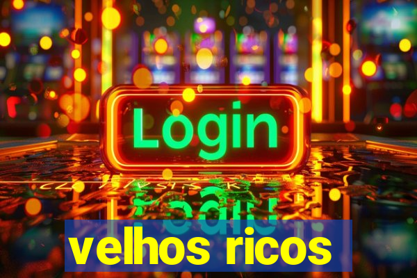 velhos ricos